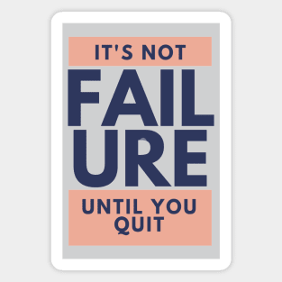 It's Not Failure Until You Quit Magnet